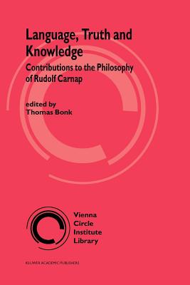 Language, Truth and Knowledge: Contributions to the Philosophy of Rudolf Carnap - Bonk, Thomas (Editor)