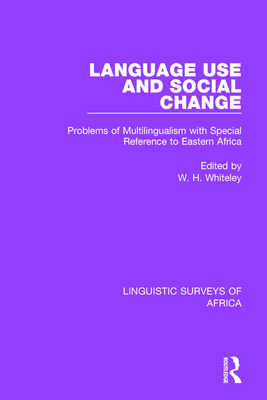 Language Use and Social Change: Problems of Multilingualism with Special Reference to Eastern Africa - Whiteley, Wilfred (Editor)