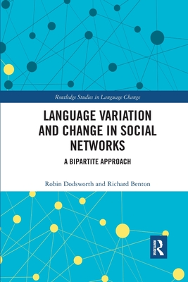 Language variation and change in social networks: A bipartite approach - Dodsworth, Robin, and Benton, Richard A.