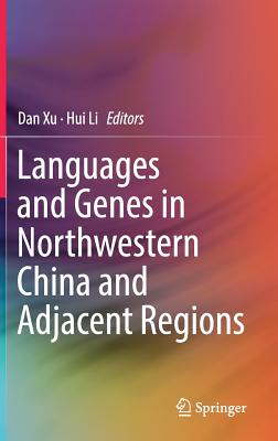 Languages and Genes in Northwestern China and Adjacent Regions - Xu, Dan (Editor), and Li, Hui (Editor)