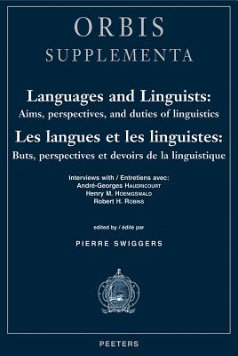 Languages and Linguists: Aims, Perspectives, and Duties of Linguistics / Les Langues Et Les Linguistes: Buts, Perspectives Et Devoirs de la Linguistique: Interviews with / Entretiens Avec: Andre-Georges Haudricourt, Henry M. Hoenigswald, Robert H. Robins - Swiggers, P (Editor)