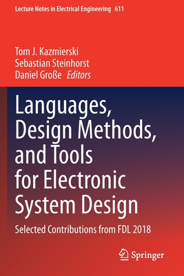 Languages, Design Methods, and Tools for Electronic System Design: Selected Contributions from Fdl 2018 - Kazmierski, Tom J (Editor), and Steinhorst, Sebastian (Editor), and Groe, Daniel (Editor)