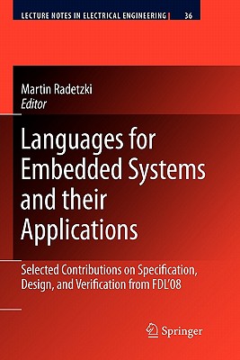Languages for Embedded Systems and Their Applications: Selected Contributions on Specification, Design, and Verification from Fdl'08 - Radetzki, Martin (Editor)