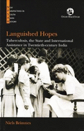 Languished Hopes: Tuberculosis, the State and International Assistance in Twentieth-Century India