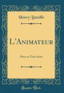 L'Animateur: Pice En Trois Actes (Classic Reprint)