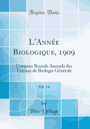 L'Anne Biologique, 1909, Vol. 14: Comptes Reunds Annuels Des Travaux de Biologie Gnrale (Classic Reprint)