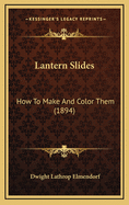Lantern Slides: How to Make and Color Them (1894)