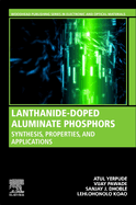 Lanthanide-Doped Aluminate Phosphors: Synthesis, Properties, and Applications