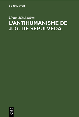 L'antihumanisme de J. G. de Sepulveda - M?choulan, Henri