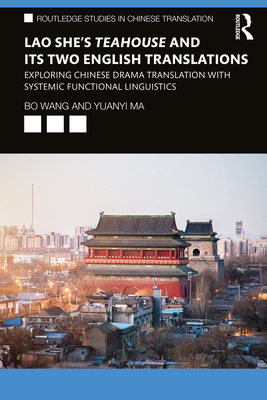 Lao She's Teahouse and Its Two English Translations: Exploring Chinese Drama Translation with Systemic Functional Linguistics - Wang, Bo, and Ma, Yuanyi
