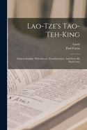 Lao-Tze's Tao-Teh-King; Chinese-English. with Introd., Transliteration, and Notes by Paul Carus