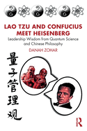 Lao Tzu and Confucius Meet Heisenberg: Leadership Wisdom from Quantum Science and Chinese Philosophy