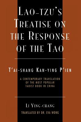Lao-Tzu's Treatise on the Response of the Tao: A Contemporary Translation of the Most Popular Taoist Book in China - Ying-Chang, Li, and Wong, Eva (Translated by)