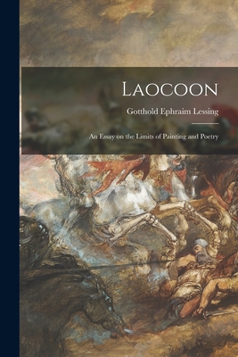 Laocoon: an Essay on the Limits of Painting and Poetry - Lessing, Gotthold Ephraim