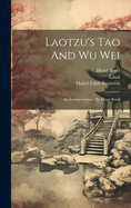 Laotzu's Tao And Wu Wei: An Interpretation / By Henri Borel