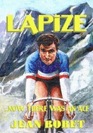 Lapize... Now There Was an Ace - Bobet, Jean, and Berry, Adam (Translated by)