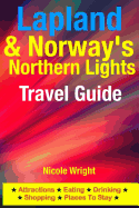 Lapland & Norway's Northern Lights Travel Guide: Attractions, Eating, Drinking, Shopping & Places to Stay