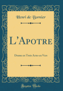 L'Apotre: Drame En Trois Actes En Vers (Classic Reprint)