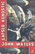 Lapsed Agnostic - Waters, John