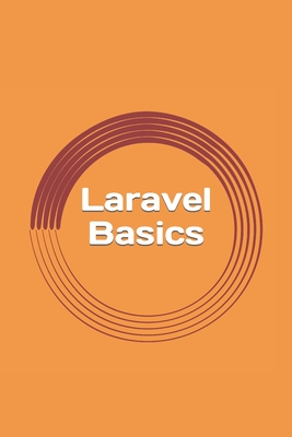 Laravel Basics: Creating Web Apps. It's Simple. - Blake, Gregory