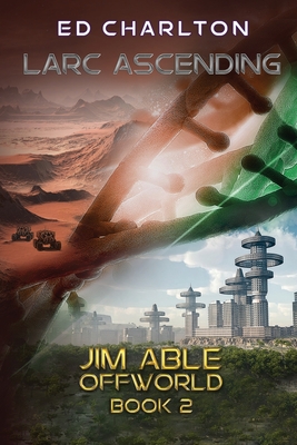 Larc Ascending: Jim Able Offworld Book Two - Charlton, Ed
