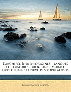 L'Archipel Indien; Origines - Langues - Litteratures - Religions - Morale - Droit Public Et Prive Des Populations