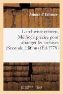 L'Archiviste Citoyen, Ou M?thode Pr?cise Pour Arranger Les Archives . Seconde ?dition