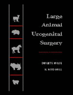 Large Animal Urogenital Surgery - Wolfe, Dwight F, and Moll, H David