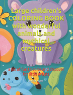 Large children's coloring book with wonderful animals and mythical creatures: a lot of fun to color and discover for little artists