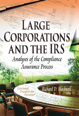 Large Corporations & the IRS: Analyses of the Compliance Assurance Process - Blackwell, Richard D