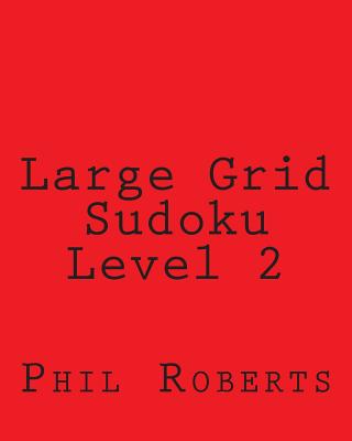 Large Grid Sudoku Level 2: Sudoku Puzzles For Timed Challenges - Roberts, Phil