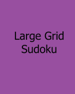 Large Grid Sudoku: Volume 2: Moderate, Large Print Sudoku Puzzles