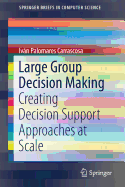 Large Group Decision Making: Creating Decision Support Approaches at Scale