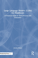 Large Language Models (Llms) for Healthcare: A Practical Guide to Their Process and Evaluation