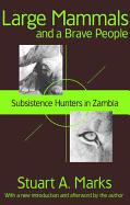 Large Mammals and a Brave People: Subsistence Hunters in Zambia