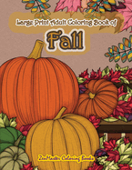 Large Print Adult Coloring Book of Fall: Simple and Easy Autumn Coloring Book for Adults with Fall Inspired Scenes and Designs for Stress Relief and Relaxation