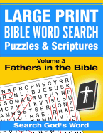 Large Print - Bible Word Search Puzzles with Scriptures, Volume 3: Fathers in the Bible: Search God's Word