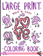 Large Print Bold & Easy Love Coloring Book: Cute Coloring Pages For Adults And Kids