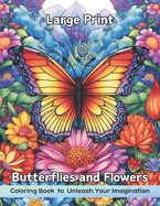 Large Print Butterflies and Flowers Coloring Book: The Large Print Butterfly and Flowers Coloring Book for Relaxation and Stress Relief