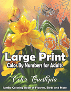 Large Print Color By Numbers for Adults: Jumbo Coloring Book Of Birds, Flowers and More: Simple Anti Anxiety Coloring Relaxation