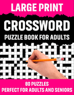 Large Print Crossword Puzzle Book For Adults: Crossword Puzzle Book For Senior And Adults Who Find Interest In Word Games To Make Enjoyment During Holiday Or Journey With Including 80 Puzzles And Solutions