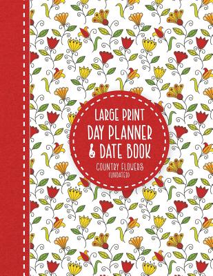 Large Print Day Planner & Date Book: Country Flowers - Brilliant Large Print Books