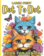 Large Print Dot To Dot Book For Senior: 50 Large Print Easy Dot To Dot Nature Scenes, Flowers, Butterflies &, Animals, dinosaur, .. & Birds And More (Coloring Book Dot To Dot)