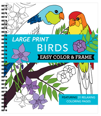Large Print Easy Color & Frame - Birds (Stress Free Coloring Book) - New Seasons, and Publications International Ltd