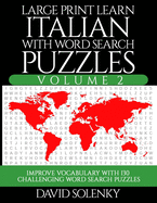 Large Print Learn Italian with Word Search Puzzles Volume 2: Learn Italian Language Vocabulary with 130 Challenging Bilingual Word Find Puzzles for All Ages