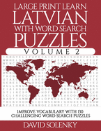 Large Print Learn Latvian with Word Search Puzzles Volume 2: Learn Latvian Language Vocabulary with 130 Challenging Bilingual Word Find Puzzles for All Ages