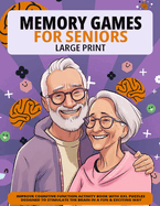Large Print Memory Games For Seniors: Improve Cognitive Function Activity Book With XXL Puzzles Designed To Stimulate The Brain In A Fun & Exciting Way