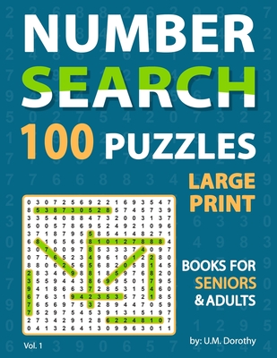 Large Print Number Search Books For Seniors: Fantastic 100 Number Find Puzzles in 20 Point Font Brain Games For Seniors And Adults Vol. 1 - Dorothy, U M