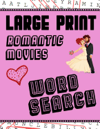 Large Print Romantic Movies Word Search: With Love Pictures Extra-Large, For Adults & Seniors Have Fun Solving These Hollywood Romance Film Word Find Puzzles!