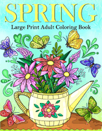 Large Print Spring Coloring Book for Adults: An Big and Simple Spring-Themed Coloring Pages for Adults, Beginners, Seniors, Man and Women With flowers, Simple Spring Designs for Stress Relief